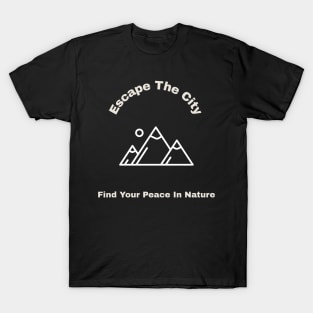 Escape The City and Find Your Peace In Nature T-Shirt